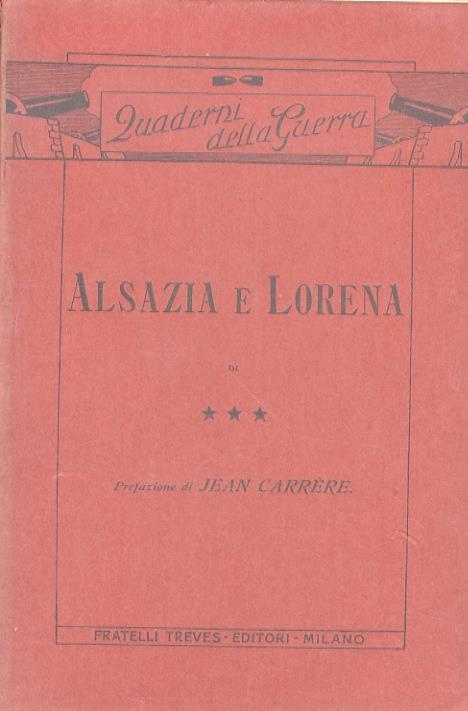 Alsazia e Lorena, di ***. Prefazione di Jean Carrère - copertina