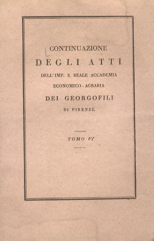 CONTINUAZIONE degli atti dell'Imp. e Reale Accademia dei Georgofili di Firenze. Tomo VI - copertina