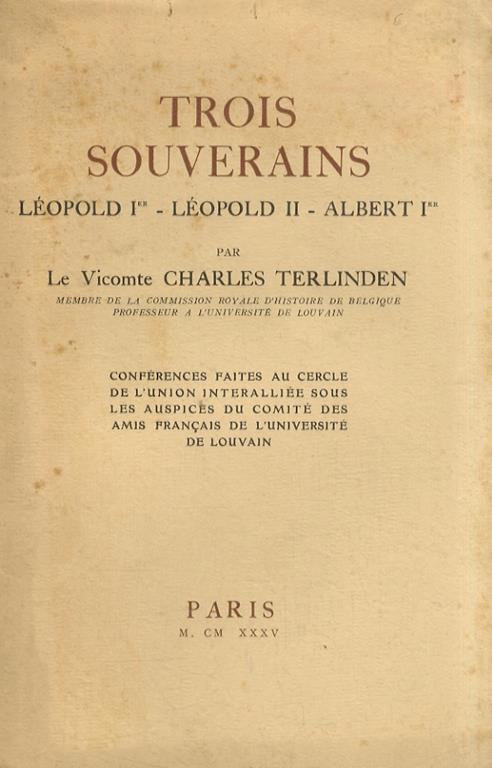 Trois souverains: Léopold I. Léopold II. Albert I. Par le Vicomte Charles Terlinden [.] professeur a l'université de Louvain - copertina