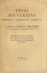 Trois souverains: Léopold I. Léopold II. Albert I. Par le Vicomte Charles Terlinden [.] professeur a l'université de Louvain