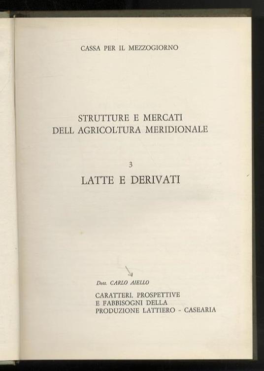 Caratteri, prospettive e fabbisogni della produzione lattiero-casearia. (Strutture e mercati dell'agricoltura meridionale. 3: latte e derivati) - Carlo Aiello - copertina