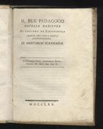 Il bue pedagogo, novelle menippee di Luciano da Firenzuola. Contro una certa frusta pseudoepigrafa. Di Aristarco Scannabue (Giuseppe Baretti)