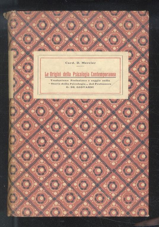 Le origini della psicologia contemporanea. Traduzione, prefazione e saggio sulla "Storia della psicologia" del prof. G. De Giovanni - Désiré J. Mercier - copertina