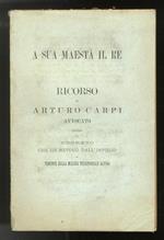 A Sua Maestà il Re. Ricorso contro il decreto che lo revocò dall’impiego di Tenente della milizia Territoriale Alpina