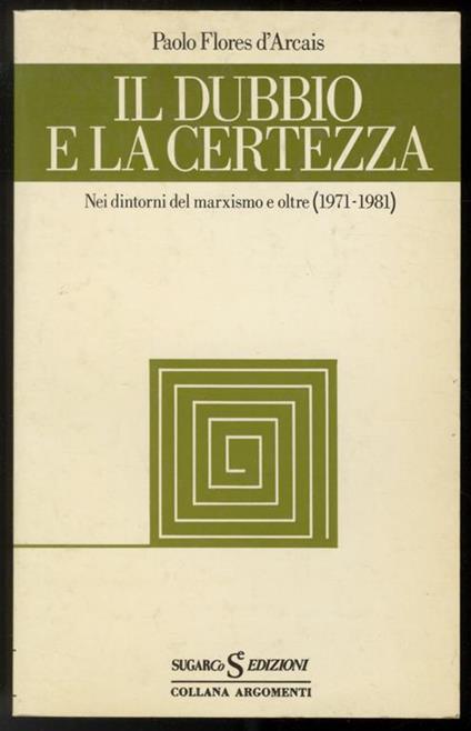 Il dubbio e la certezza. Nei dintorni del marxismo e oltre (1971-1981) - Paolo Flores D'Arcais - copertina