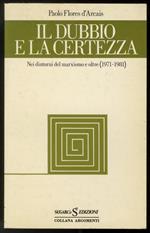 Il dubbio e la certezza. Nei dintorni del marxismo e oltre (1971-1981)