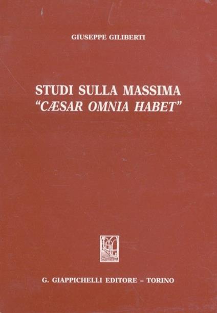 Studi sulla massima «Caesar omnia habet». Seneca, De beneficiis, 7. 6. 3 - Giuseppe Giliberti - copertina