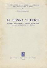 La donna tutrice. Modelli culturali e prassi giuridica fra gli Antonini e i Severi