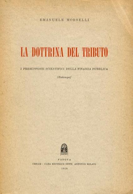 La dottrina del tributo. I presupposti scientifici della finanza pubblica - Emanuele Morselli - copertina