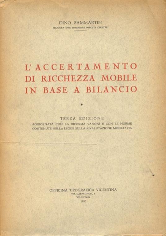 L’accertamento di ricchezza mobile in base a bilancio. Terza edizione aggiornata con la riforma Vanoni e con le norme contenute nella legge sulla rivalutazione monetaria - Dino Sammartin - copertina