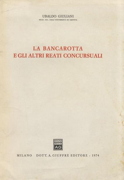 La bancarotta e gli altri reati concorsuali - Ubaldo Giuliani Balestrino - copertina