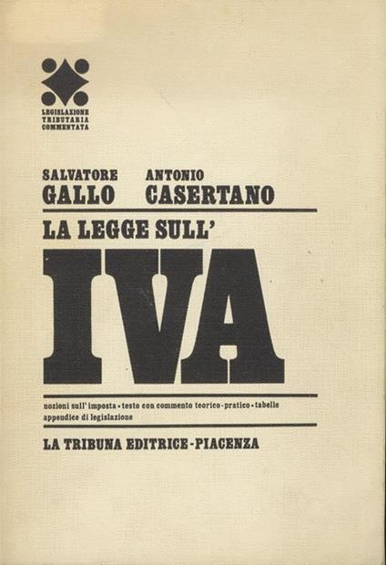 La legge sull’IVA. Nozioni sull’imposta, testo con commento teorico-pratico, tabelle, appendice di legislazione - S. Gallo - copertina