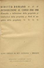 Diritto Romano. Introduzione al corso 1910-1911: Concetto e definizione della proprietà Limitazioni della proprietà Modi di acquisto della proprietà. (Unito dello stesso): Diritto Romano. Perdita della proprietà Difesa della proprietà