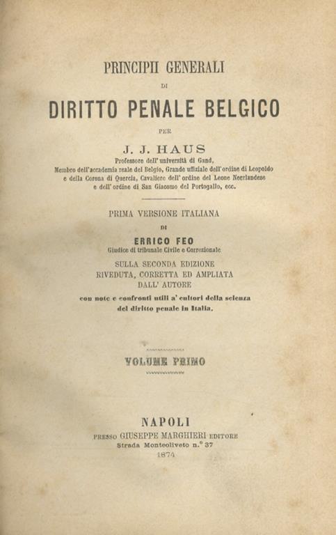 Principii generali di diritto penale belgico. Prima versione italiana di E. Feo sulla seconda edizione riveduta, corretta ed ampliata dall’Autore con note e confronti utili a’cultori della scienza del diritto penale in Italia - Jacob Joseph von Haus - copertina