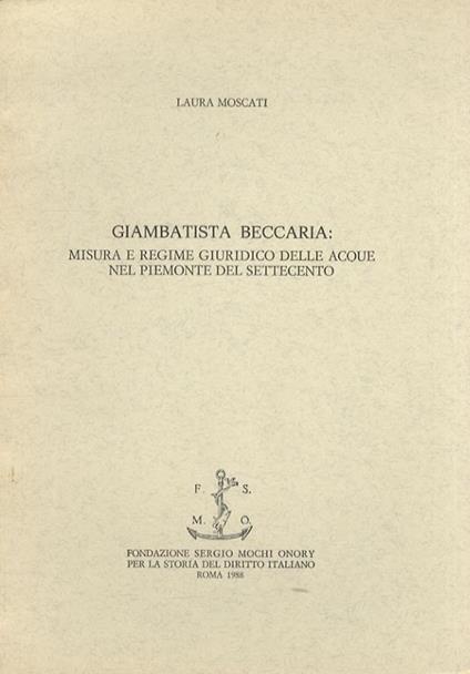 Giambattista Beccaria: misura e regime giuridico delle acque nel Piemonte del settecento - Laura Moscati - copertina