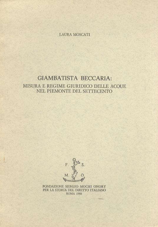 Giambattista Beccaria: misura e regime giuridico delle acque nel Piemonte del settecento - Laura Moscati - copertina