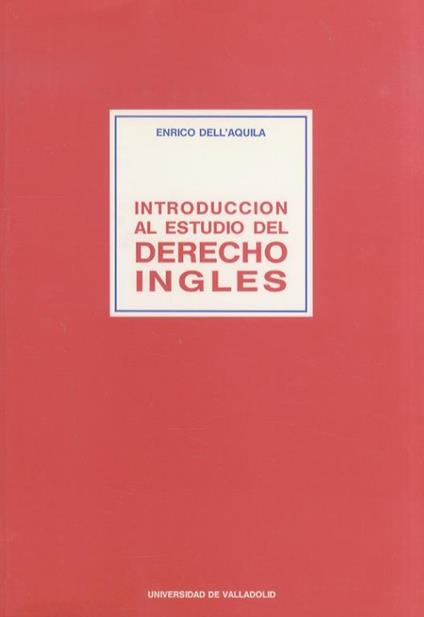 Introducción al estudio del Derecho Inglés. (Prólogo del Prof. Dr. José Luis de los Mozos) - Enrico Dell’Aquila - copertina