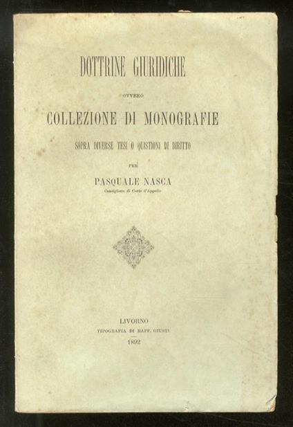 Dottrine giuridiche ovvero collezione di monografie sopra diverse tesi o quistioni di diritto - Pasquale Nasca - copertina