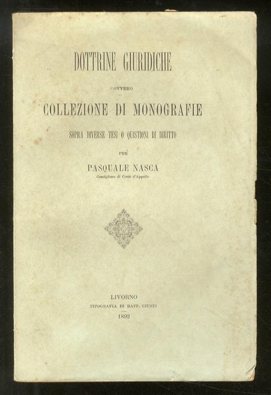 Dottrine giuridiche ovvero collezione di monografie sopra diverse tesi o quistioni di diritto - Pasquale Nasca - copertina