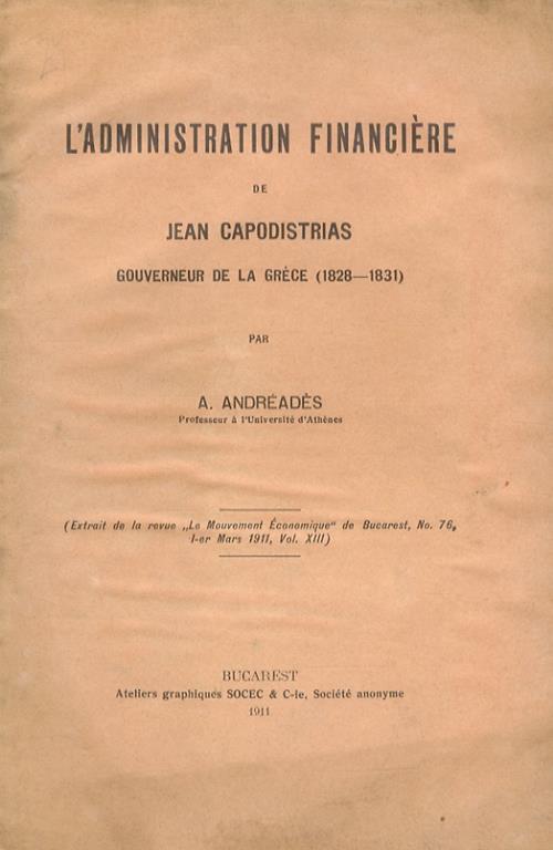 L’administration financière de Jean Capodistrias [Ioannis Kapodistrias] gouverneur de la Grèce (1828-1831) - A. Andreades - copertina