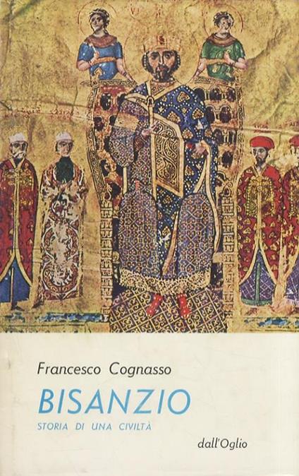 Bisanzio. Storia di una civiltà - Francesco Cognasso - copertina