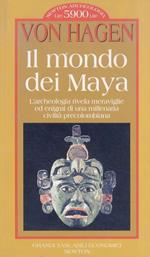 Il mondo dei Maya. L'archeologia rivela meraviglie ed enigmi di una millenaria civiltà precolombiana. Illustrazioni di Alberto Beltràn. Edizione integrale