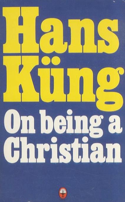 On being a Christian. Translated by Edward Quinn - Hans Küng - copertina