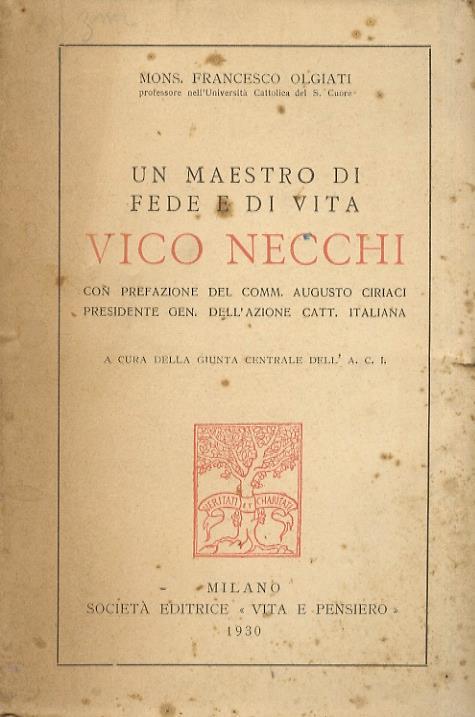 Un maestro di fede e di vita: Vico Necchi. Con prefazione del Comm. Augusto Ciriaci, Presidente Gen. dell’Azione Catt. Italiana. A cura della Giunta Centrale dell'A.C.I - Francesco Olgiati - copertina