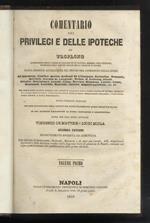 Comentario dei privilegi e delle ipoteche. Nuova edizione accresciuta nel Belgio del confronto delle opere di Duranton, Toullier, Merlin [...]. Nuova versione italiana [...] fatta per cura degli avvocati Vincenzo De Matteis e Luigi Miola. Seconda edi