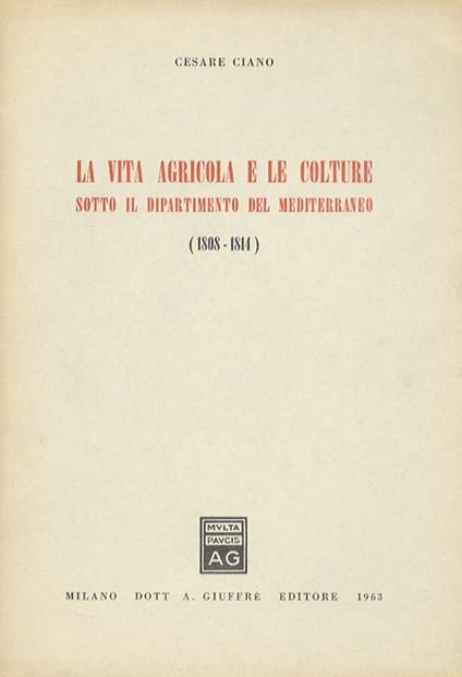 La vita agricola e le colture sotto il dipartimento del Mediterraneo (1808-1814) - Cesare Ciano - copertina