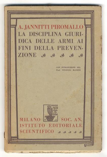 La disciplina giuridica delle armi ai fini della prevenzione. Con introduzione di Vincenzo Manzini - Alfredo Jannitti Piromallo - copertina