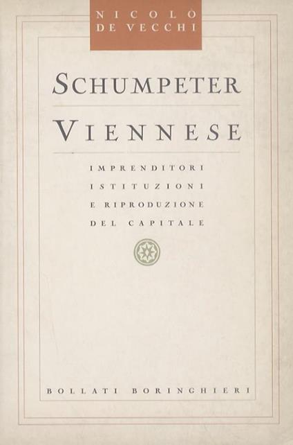 Schumpeter viennese. Imprenditori istituzioni e riproduzione del capitale - Nicolò De Vecchi - copertina