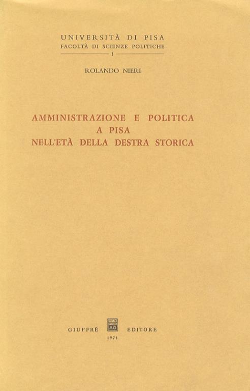 Amministrazione e politica a Pisa nell’età della Destra Storica - Rolando Nieri - copertina