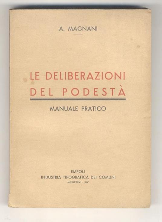 Le deliberazioni del Podestà. Manuale pratico - Alfonso Magnani - copertina