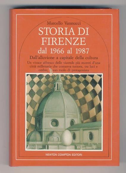 Storia di Firenze, dal 1966 al 1987. Dall’alluvione a capitale della cultura. Con l’intervento di F. Antonini, S. Berlincioni, E. Bosi, C. Ceccuti, S. Di Battista, L. Fiorentini, M. Hagge, B. Kiniger, G. Morales, M. Morganti, G. Nardi, S. Salvi - Marcello Vannucci - copertina