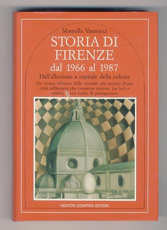 Storia di Firenze, dal 1966 al 1987. Dall’alluvione a capitale della cultura. Con l’intervento di F. Antonini, S. Berlincioni, E. Bosi, C. Ceccuti, S. Di Battista, L. Fiorentini, M. Hagge, B. Kiniger, G. Morales, M. Morganti, G. Nardi, S. Salvi - Marcello Vannucci - copertina