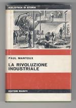 La Rivoluzione industriale. Saggio sulle origini della grande industria moderna in Inghilterra. Prefazione di Giorgio Mori