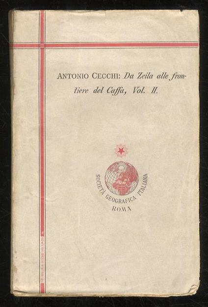 Da Zeila alle frontiere del Caffa. Viaggi(...) pubblicati a cura e spese della Società Geografica Italiana. Volume II - Antonio Cecchi - copertina