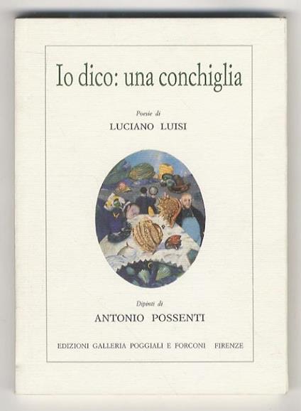 Io dico: una conchiglia. Poesie [...] Premessa di Enzo Fabiani. Dipinti di Antoio Possenti - Luciano Luisi - copertina