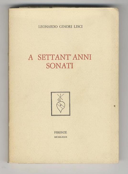 A settan’anni sonati. Prefazione di Roberto Ridolfi - Leonardo Ginori Lisci - copertina