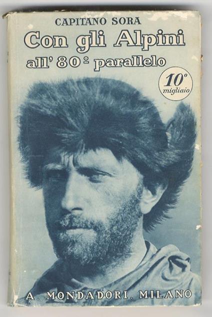 Con gli Alpini all’80° Parallelo. Con 72 illustrazioni e 7 grafici - Gennaro Sora - copertina