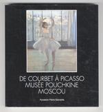 De Courbet à Picasso. Musée Pouchkine Moscou. Commissaire de l’exposition: Irina Antonova. (Textes: L. Gianadda, I. Antonova, A. Poznanskaya, A. Pétoukhov)