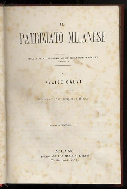 Il patriziato milanese. Secondo nuovi documenti deposti negli archivi pubblici e privati [...] Seconda edizione, completa e riveduta - Felice Calvi - copertina