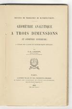 Géométrie Analytique. A trois dimensions. (Et Géométrie Supérieure). A l'usage des classes de mathématiques spéciales