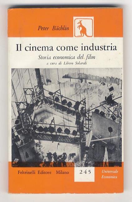 Il cinema come industria. Storia economica del film. [...] A cura di Libero Solaroli - Peter Bachlin - copertina