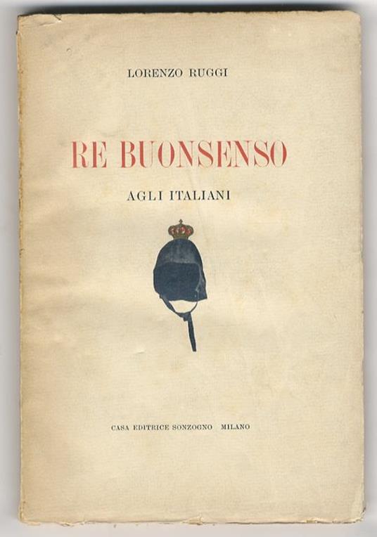 Re Buonsenso agli Italiani. Discorsi senza retorica e senza riguardi - Lorenzo Ruggi - copertina