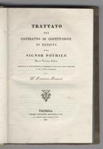 Trattato del contratto di costituzione di rendita del signor Pothier. Nuova versione italiana corredata di note indicanti i cambiamenti fatti dal codice francese e dal codice austriaco del Dr. Francesco Foramiti. [Legato con:] POTHIER Robert Joseph.