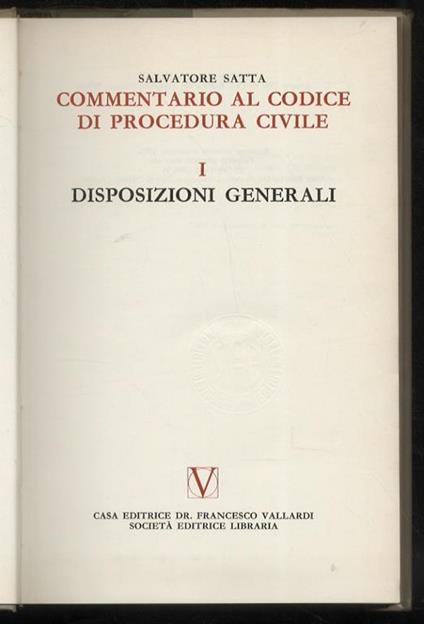 Commentario al codice di procedura civile. Libro Primo: Disposizioni generali. - Libro Secondo, parte prima e parte seconda: Il processo di cognizione. - Libro Terzo: Processo di esecuzione. - Libro Quarto, parte prima: Procedimenti speciali - Salvatore Satta - copertina