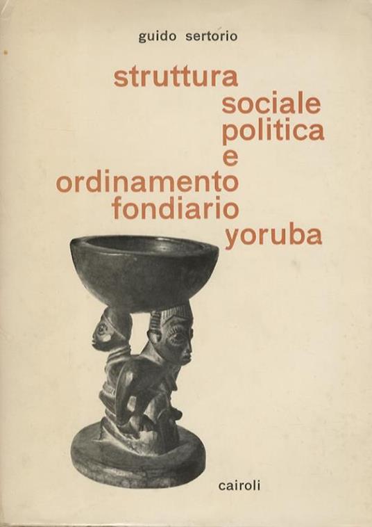 Struttura sociale e politica e ordinamento fondiario Yoruba dall’epoca tradizionale all’odierna - Guido Sertorio - copertina