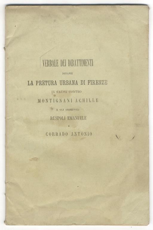 Verbale dei dibattimenti dinanzi la Pretura urbana di Firenze, in causa contro Montignani Achille e gli onorevoli Ruspoli Emanuele e Corrado Antonio - copertina